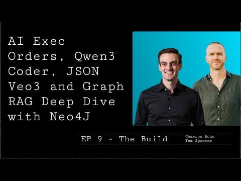 EP - 9 - AI Exec Orders, Qwen 3 Coder, JSON Veo3 Demo and Graph RAG Deep Dive with Neo4J